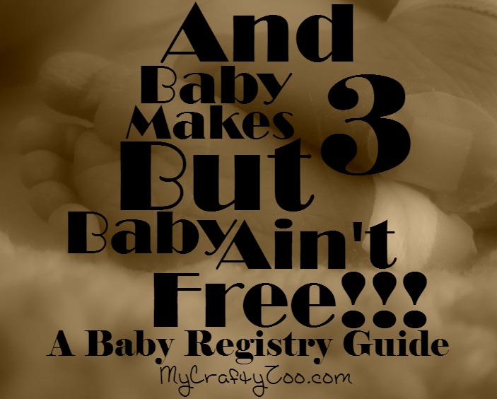 Baby Registry: And Baby Makes 3 But Baby Ain't Free!