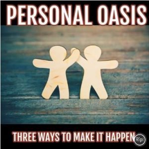 Personal Oasis How to Make it Happen