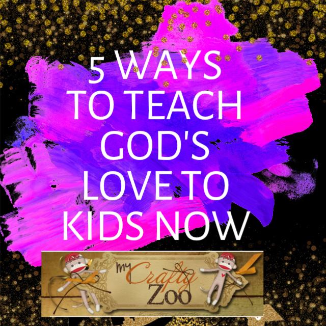 5 Ways to Teach God's Love to Kids Now!