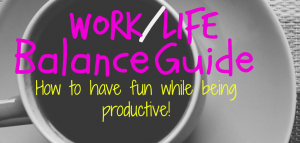 Work-Life Balance Guide: How to Have Fun While Remaining Productive