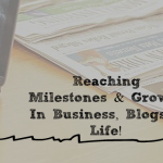 Reaching Milestones & Growth In Business, Websites & Life!