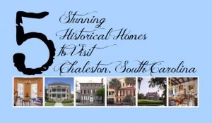 5 Stunning Homes to Visit Charleston South Carolina