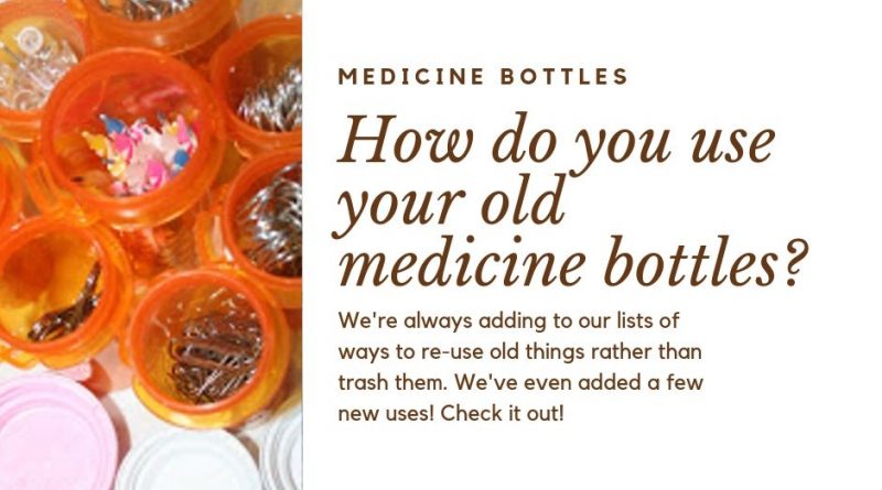 Medicine Bottle Uses: New Ways for Old Bottles