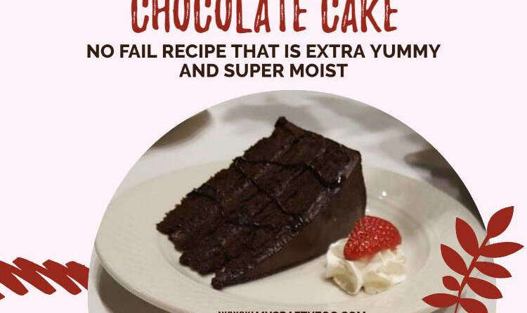 Chocolate Cake Extra Yummy, Super Moist No Fail Recipe
