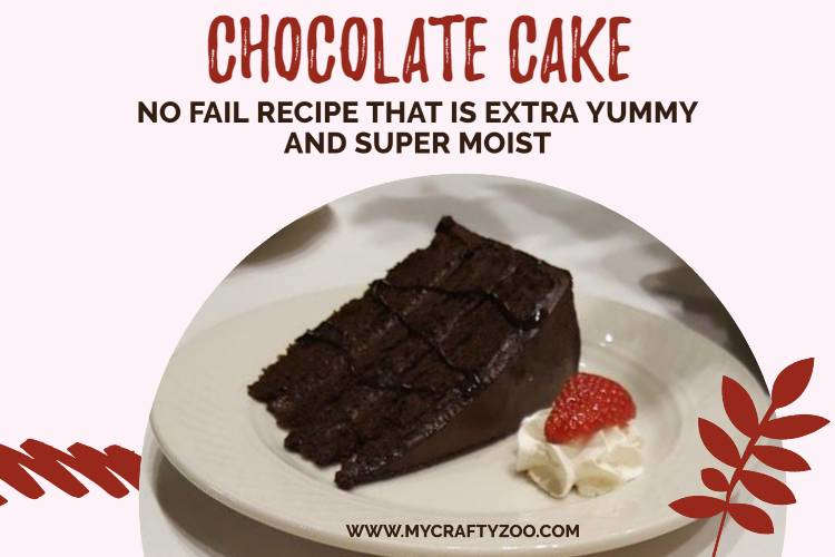 Chocolate Cake Extra Yummy, Super Moist No Fail Recipe