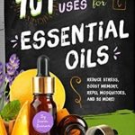 101 Amazing Uses: Essential Oils