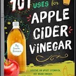 Apple Cider Vinegar: 101 Amazing Uses