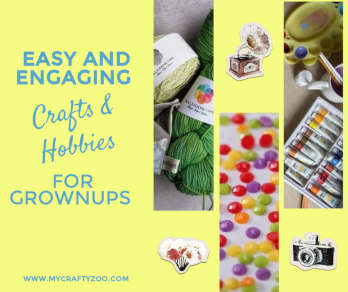 Easy and Engaging Crafts and Hobbies for Grown-ups @MyCraftyZoo