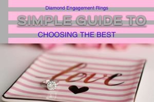 Diamond Engagement Rings: Simple Guide to Choosing the Best