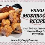 Fried Mushrooms Recipe: Step By Step to Delicious, Savory Goodness